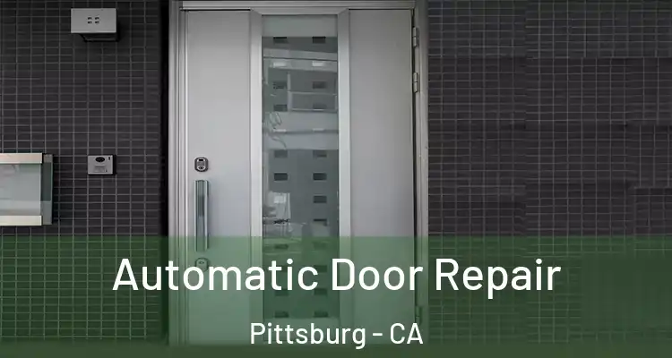  Automatic Door Repair Pittsburg - CA