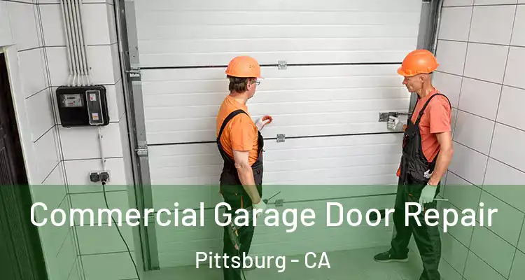  Commercial Garage Door Repair Pittsburg - CA
