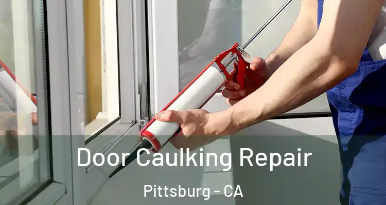 Door Caulking Repair Pittsburg - CA