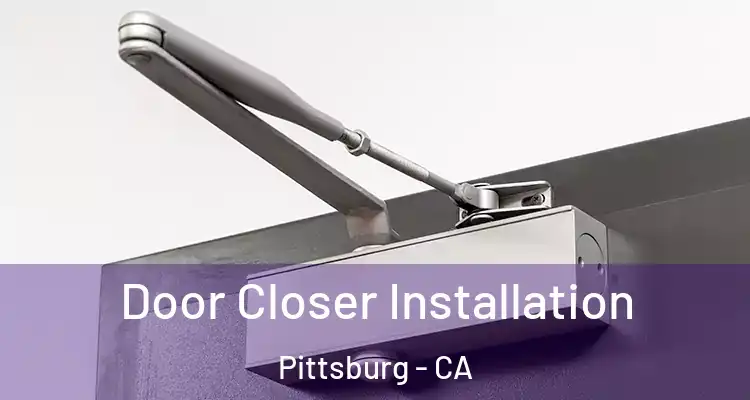  Door Closer Installation Pittsburg - CA