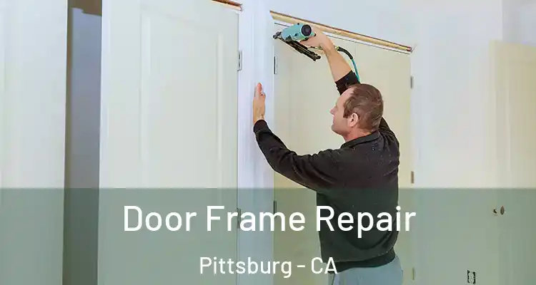  Door Frame Repair Pittsburg - CA