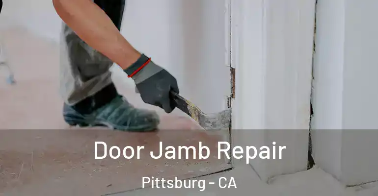  Door Jamb Repair Pittsburg - CA