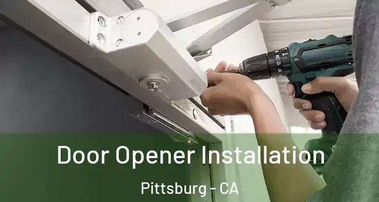  Door Opener Installation Pittsburg - CA