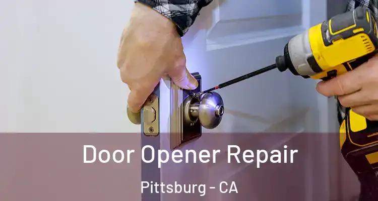  Door Opener Repair Pittsburg - CA