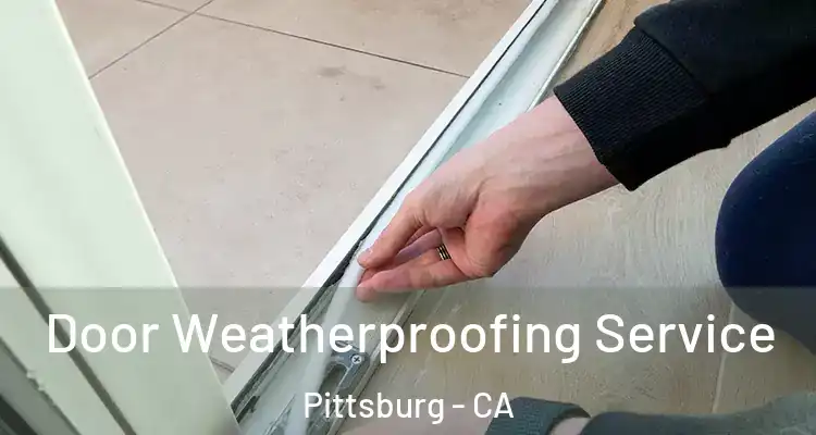  Door Weatherproofing Service Pittsburg - CA