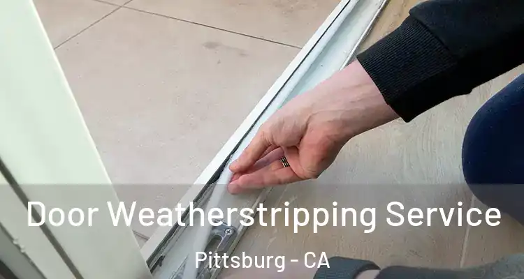  Door Weatherstripping Service Pittsburg - CA