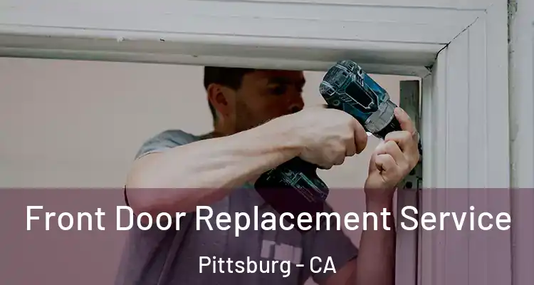  Front Door Replacement Service Pittsburg - CA