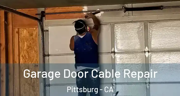  Garage Door Cable Repair Pittsburg - CA