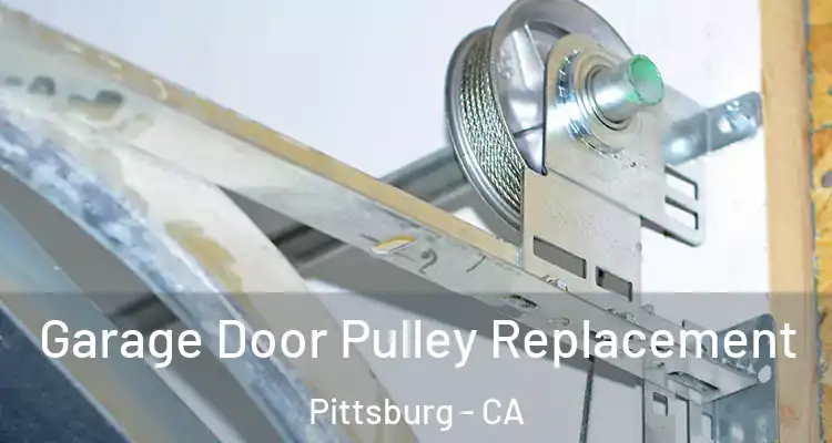 Garage Door Pulley Replacement Pittsburg - CA