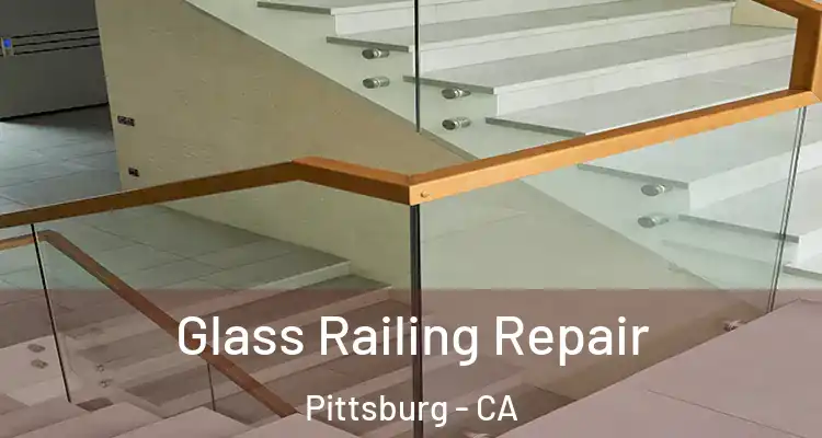  Glass Railing Repair Pittsburg - CA