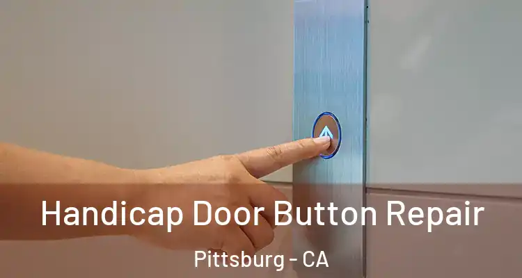  Handicap Door Button Repair Pittsburg - CA