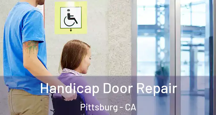  Handicap Door Repair Pittsburg - CA