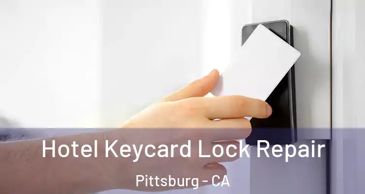  Hotel Keycard Lock Repair Pittsburg - CA