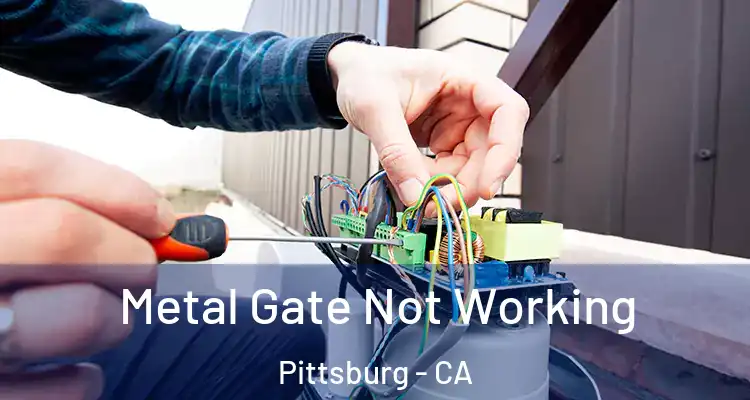  Metal Gate Not Working Pittsburg - CA
