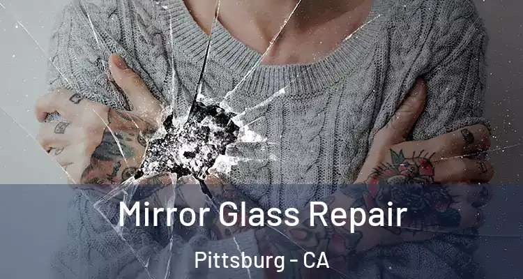  Mirror Glass Repair Pittsburg - CA