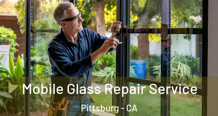  Mobile Glass Repair Service Pittsburg - CA