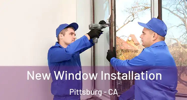  New Window Installation Pittsburg - CA