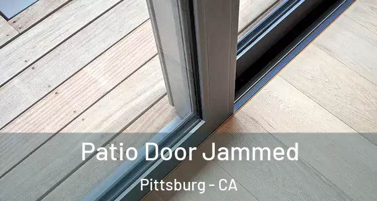  Patio Door Jammed Pittsburg - CA