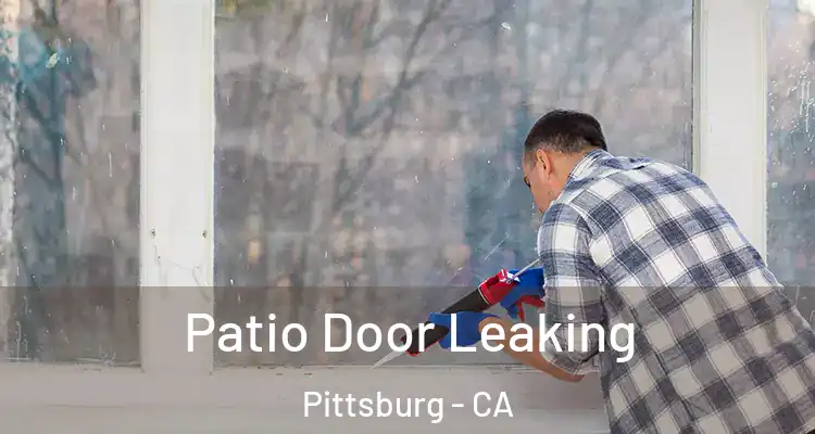  Patio Door Leaking Pittsburg - CA