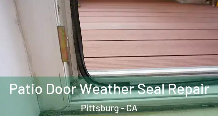  Patio Door Weather Seal Repair Pittsburg - CA