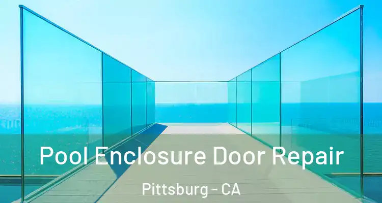  Pool Enclosure Door Repair Pittsburg - CA