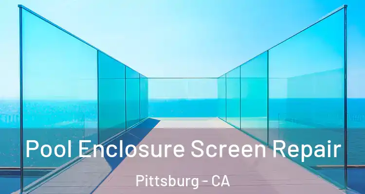  Pool Enclosure Screen Repair Pittsburg - CA