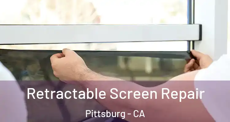  Retractable Screen Repair Pittsburg - CA