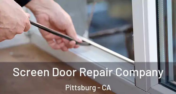 Screen Door Repair Company Pittsburg - CA