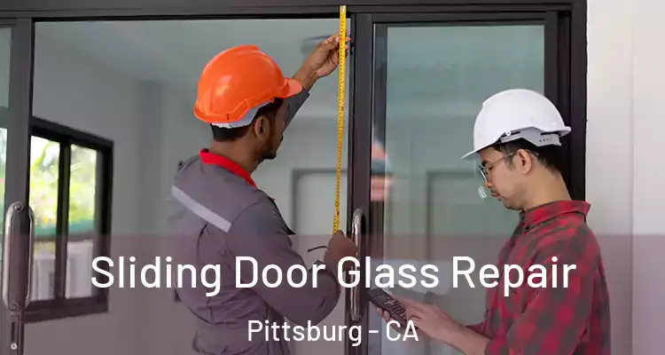  Sliding Door Glass Repair Pittsburg - CA