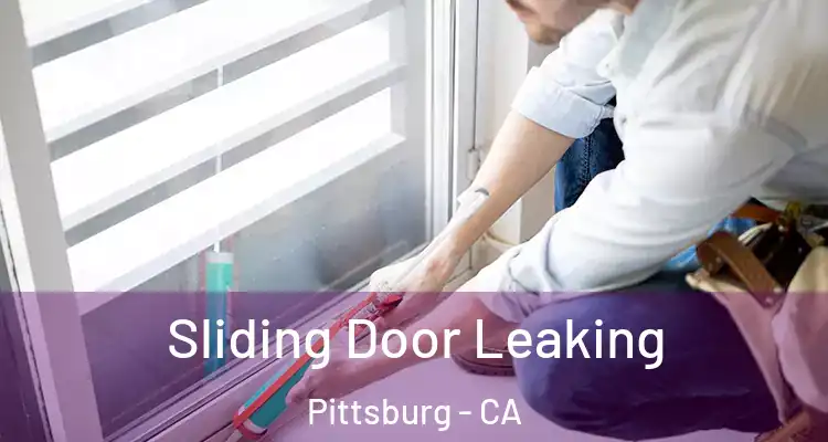  Sliding Door Leaking Pittsburg - CA