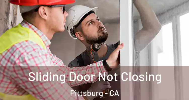  Sliding Door Not Closing Pittsburg - CA