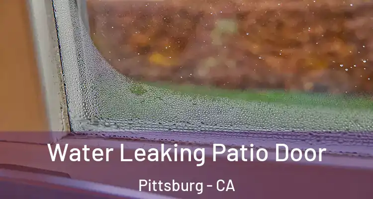  Water Leaking Patio Door Pittsburg - CA