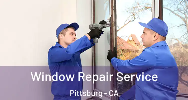  Window Repair Service Pittsburg - CA