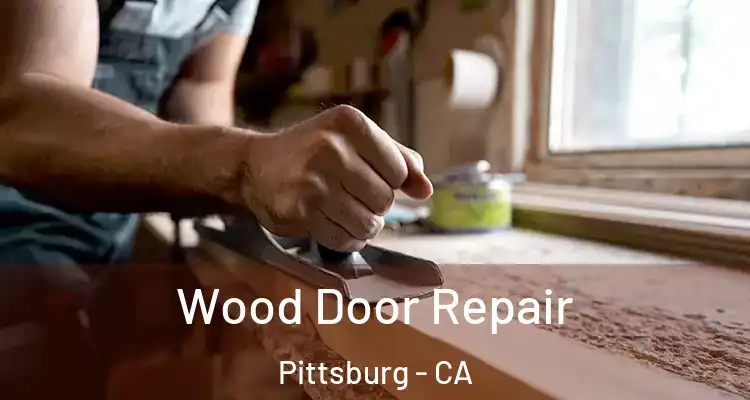  Wood Door Repair Pittsburg - CA